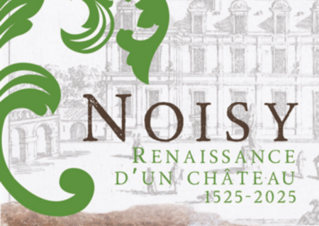 Découvrez l'exposition "Noisy. Renaissance d'un château, 1525-2025 "  et les coulisses des Archives